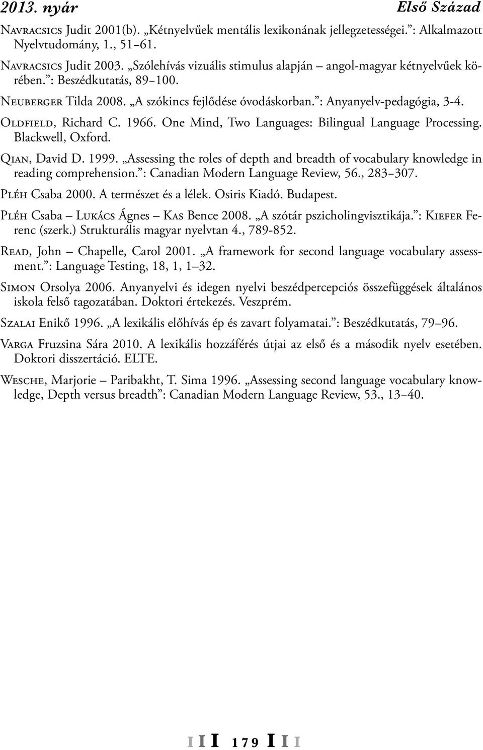 OLDFIELD, Richard C. 1966. One Mind, Two Languages: Bilingual Language Processing. Blackwell, Oxford. QIAN, David D. 1999.