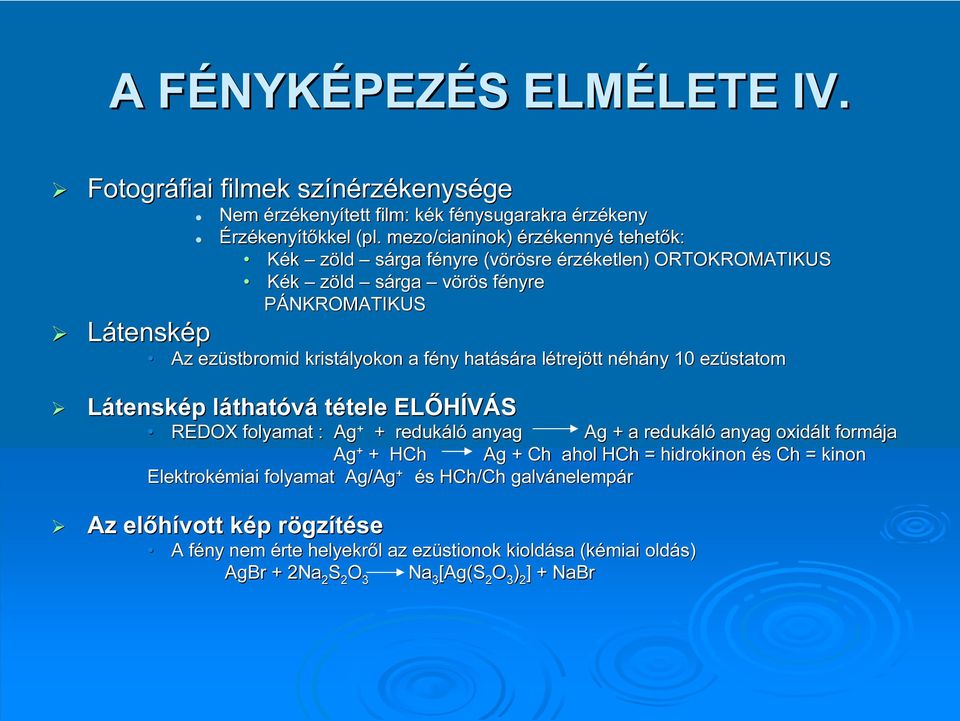létrejl trejött tt néhány n ny 10 ezüstatom Látenskép p láthatl thatóvá tétele tele ELŐHÍVÁS REDOX folyamat : Ag + + redukáló anyag Ag + a redukáló anyag oxidált formája Ag + + HCh Ag + Ch ahol HCh =