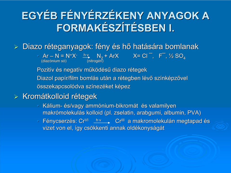v működésűm diazo rétegek Diazol papír/film bomlás s után n a rétegben r lévől színk nképzővel összekapcsolódva színez nezéket képezk Kromátkolloid