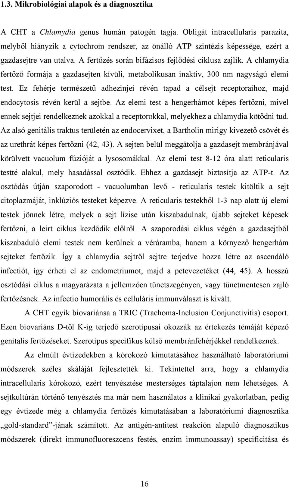 A chlamydia fertőző formája a gazdasejten kívüli, metabolikusan inaktív, 300 nm nagyságú elemi test.