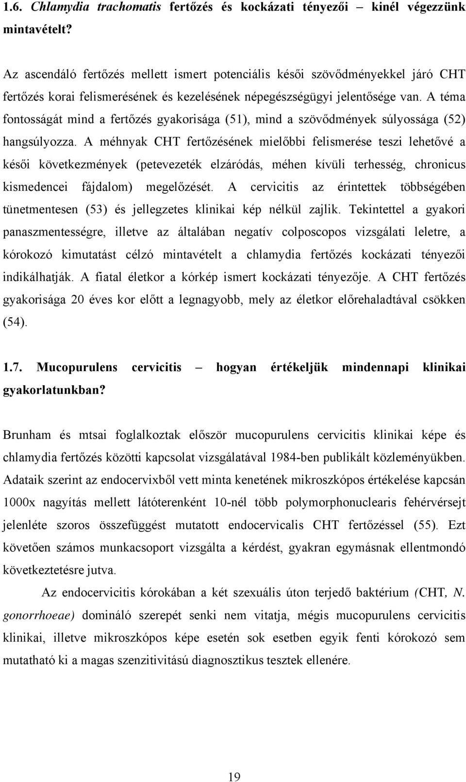 A téma fontosságát mind a fertőzés gyakorisága (51), mind a szövődmények súlyossága (52) hangsúlyozza.