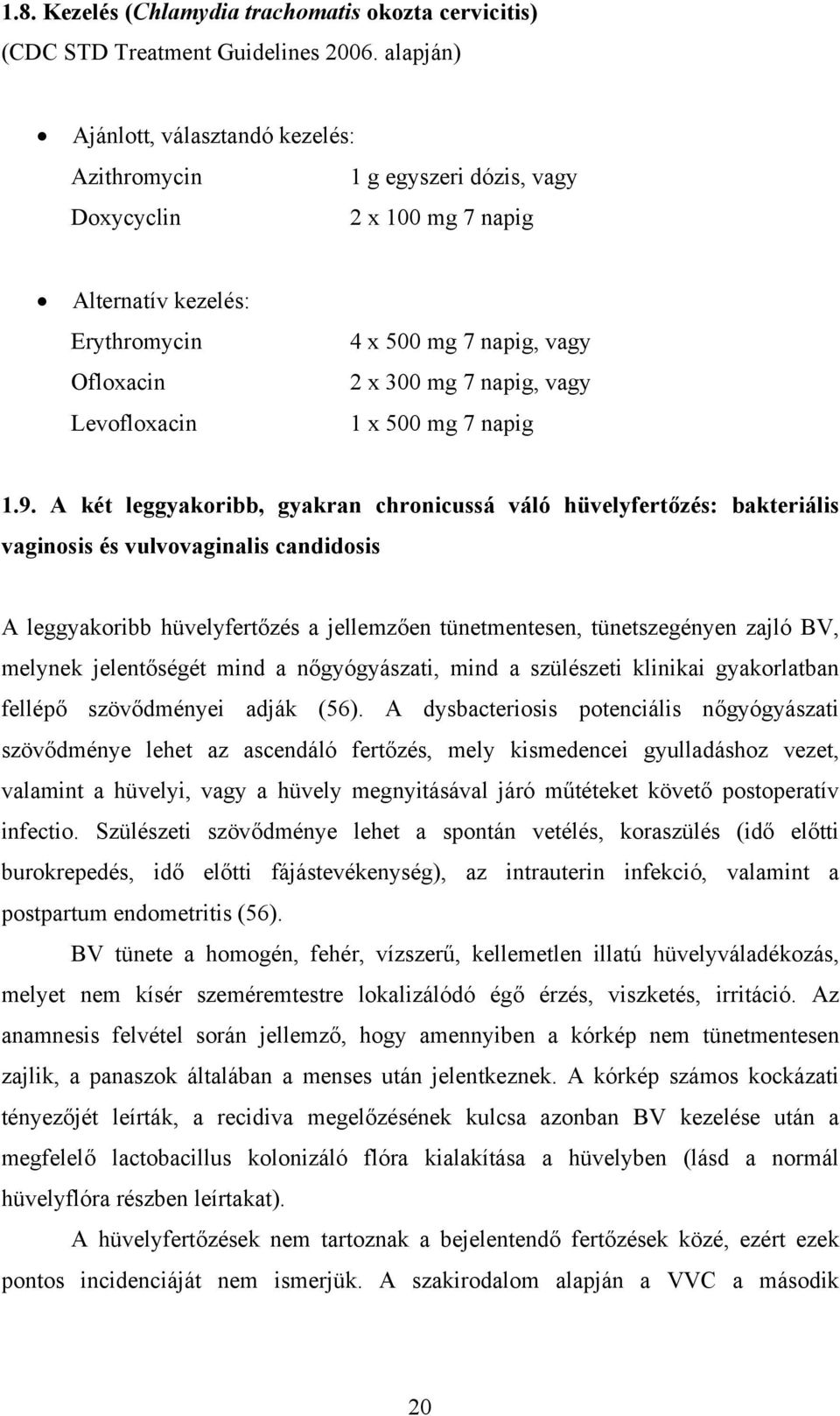 7 napig, vagy 1 x 500 mg 7 napig 1.9.