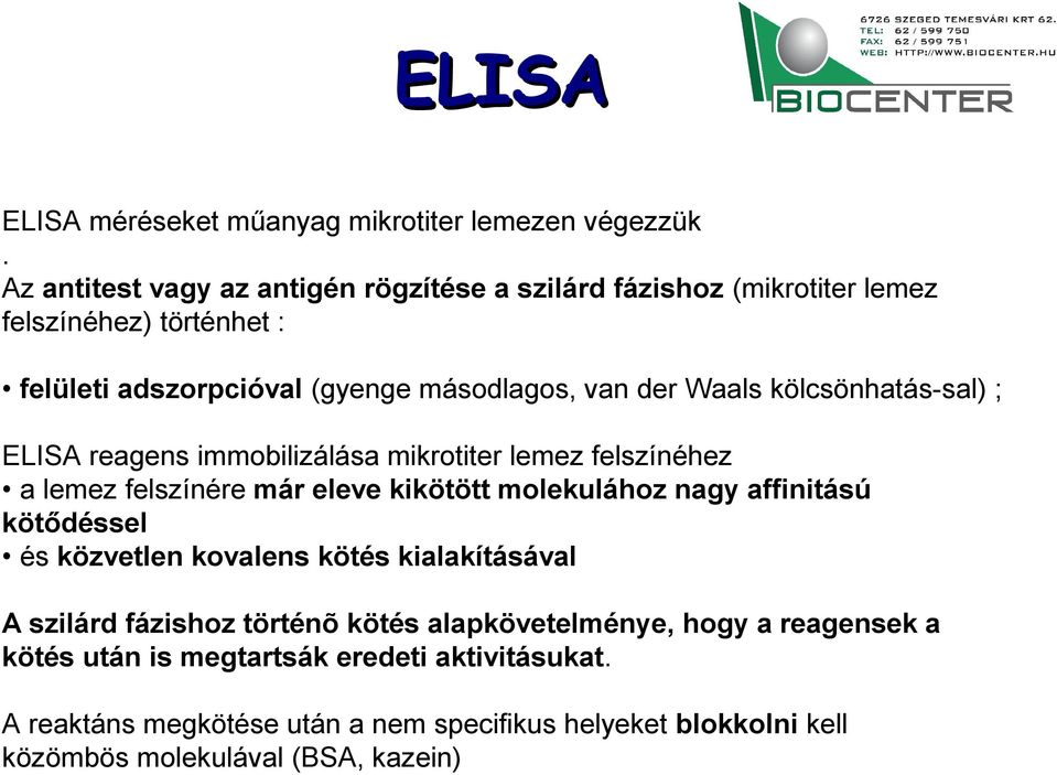 kölcsönhatás-sal) ; ELISA reagens immobilizálása mikrotiter lemez felszínéhez a lemez felszínére már eleve kikötött molekulához nagy affinitású kötődéssel és