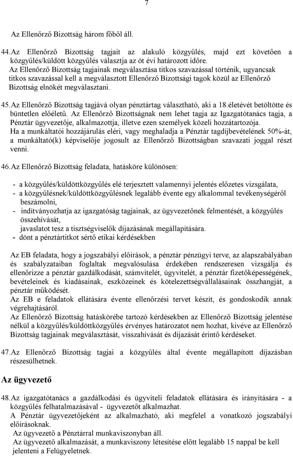 megválasztani. 45.Az Ellenőrző Bizottság tagjává olyan pénztártag választható, aki a 18.életévét betöltötte és büntetlen előéletű.