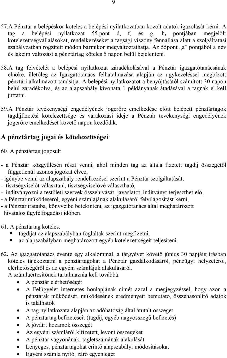 Az 55pont a pontjából a név és lakcím változást a pénztártag köteles 5 napon belül bejelenteni. 58.