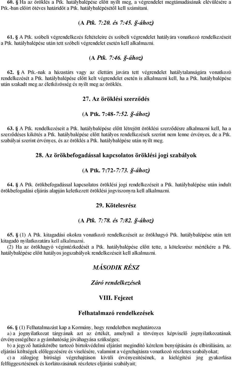 7:46. -ához) 62. A Ptk.-nak a házastárs vagy az élettárs javára tett végrendelet hatálytalanságára vonatkozó rendelkezését a Ptk.