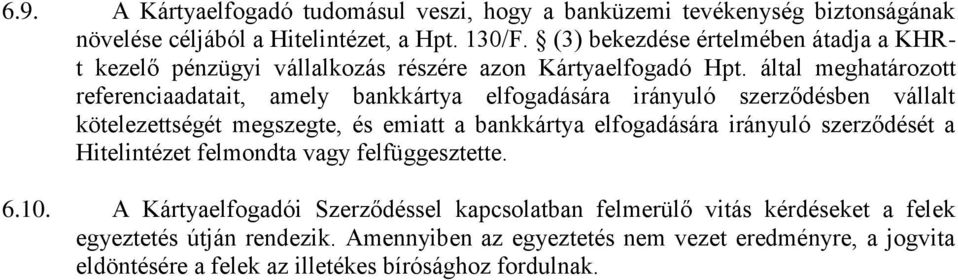 által meghatározott referenciaadatait, amely bankkártya elfogadására irányuló szerződésben vállalt kötelezettségét megszegte, és emiatt a bankkártya elfogadására irányuló