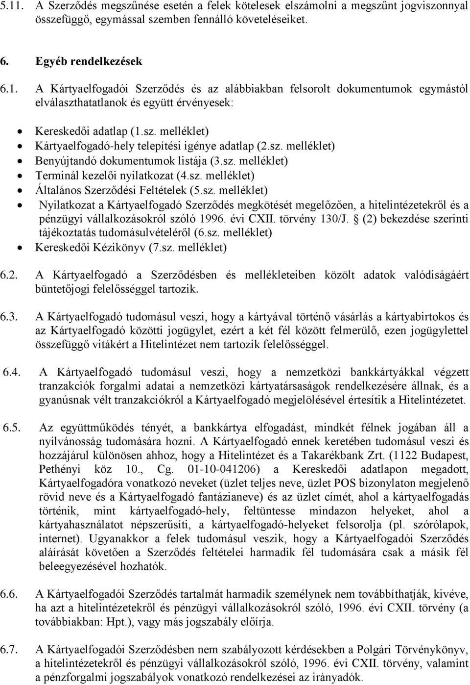 sz. melléklet) Nyilatkozat a Kártyaelfogadó Szerződés megkötését megelőzően, a hitelintézetekről és a pénzügyi vállalkozásokról szóló 1996. évi CXII. törvény 130/J.