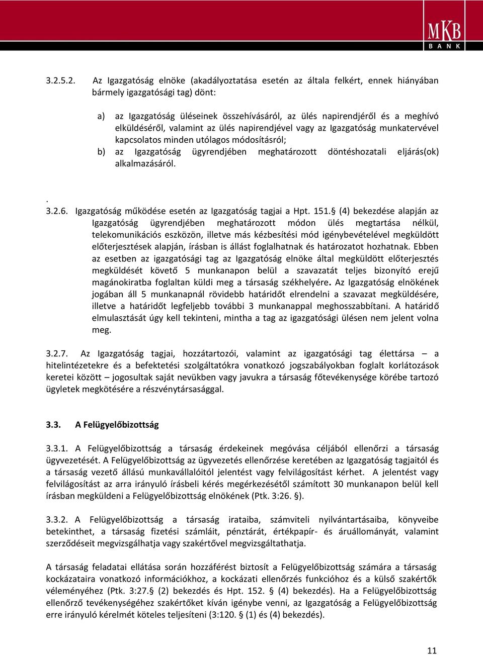 eljárás(ok) alkalmazásáról.. 3.2.6. Igazgatóság működése esetén az Igazgatóság tagjai a Hpt. 151.