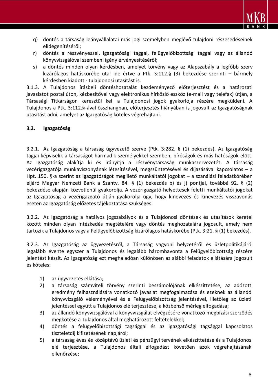 (3) bekezdése szerinti bármely kérdésben kiadott - tulajdonosi utasítást is. 3.1.3. A Tulajdonos írásbeli döntéshozatalát kezdeményező előterjesztést és a határozati javaslatot postai úton,