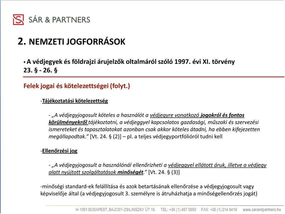 ismereteket és tapasztalatokat azonban csak akkor köteles átadni, ha ebben kifejezetten megállapodtak. [Vt. 24. (2)] pl.