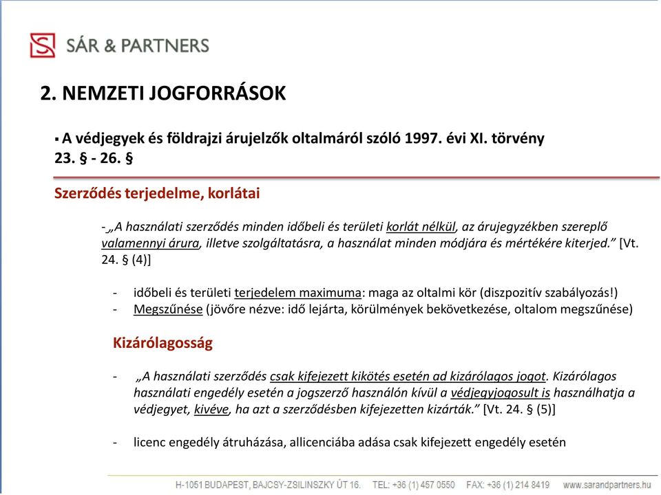 mértékére kiterjed. [Vt. 24. (4)] - időbeli és területi terjedelem maximuma: maga az oltalmi kör (diszpozitív szabályozás!