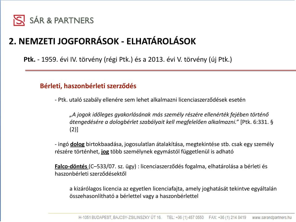 megfelelően alkalmazni. [Ptk. 6:331. (2)] - ingó dolog birtokbaadása, jogosulatlan átalakítása, megtekintése stb.