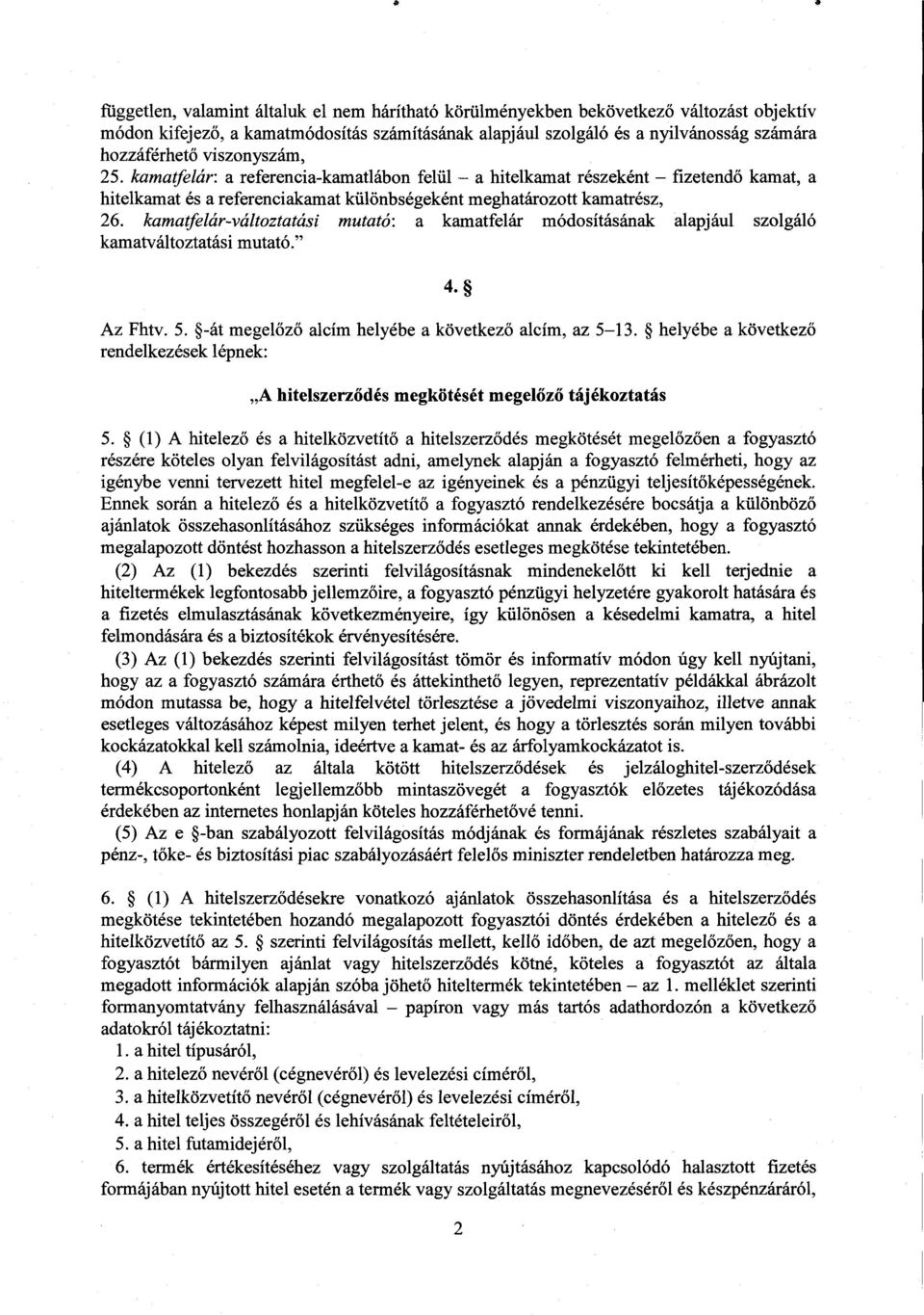 kamatfelár-változtatási mutató : a kamatfelár módosításának alapjául szolgál ó kamatváltoztatási mutató." 4. Az Fhtv. 5. -át megel őző alcím helyébe a következ ő alcím, az 5 13.