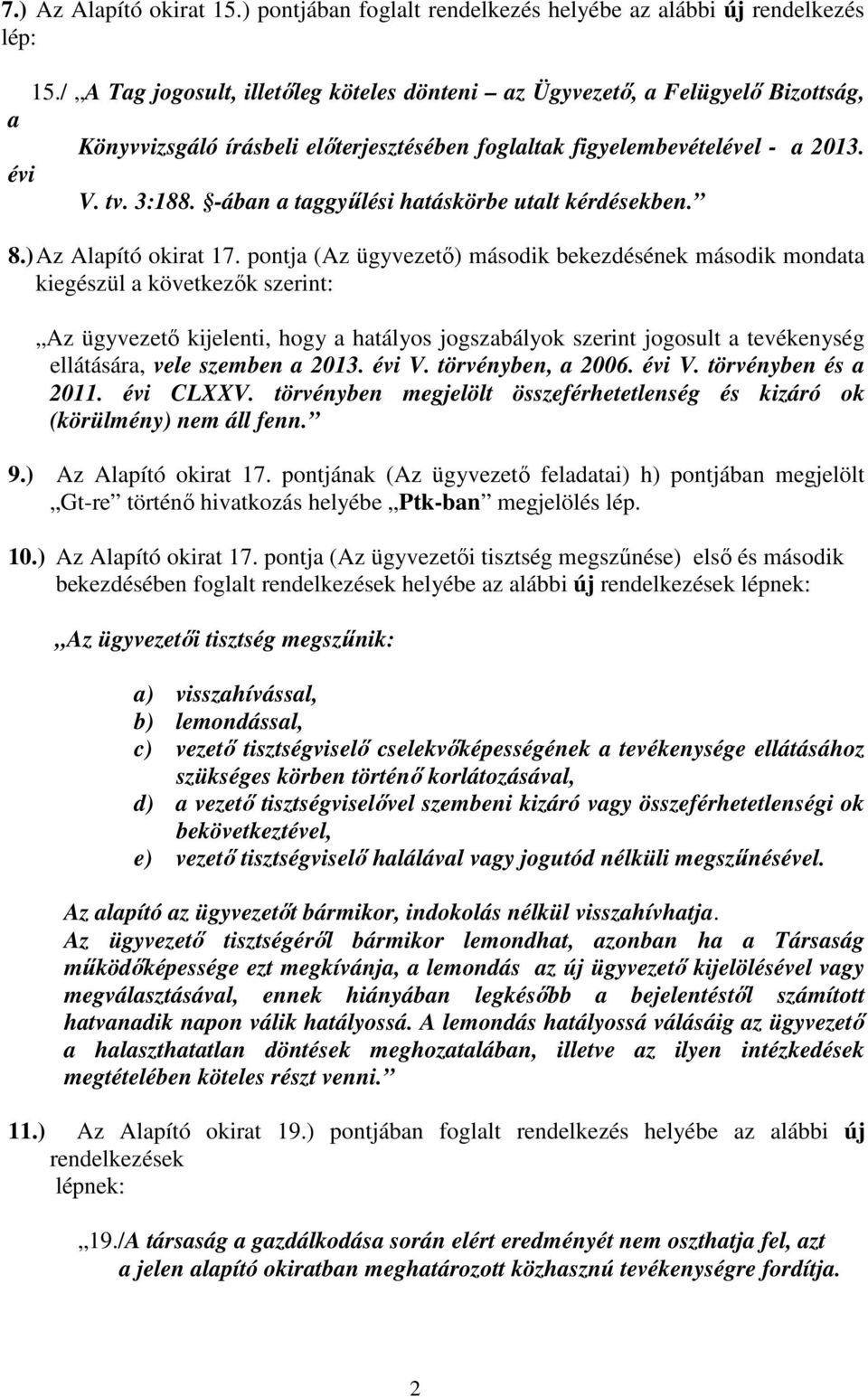 -ában a taggyűlési hatáskörbe utalt kérdésekben. 8.) Az Alapító okirat 17.