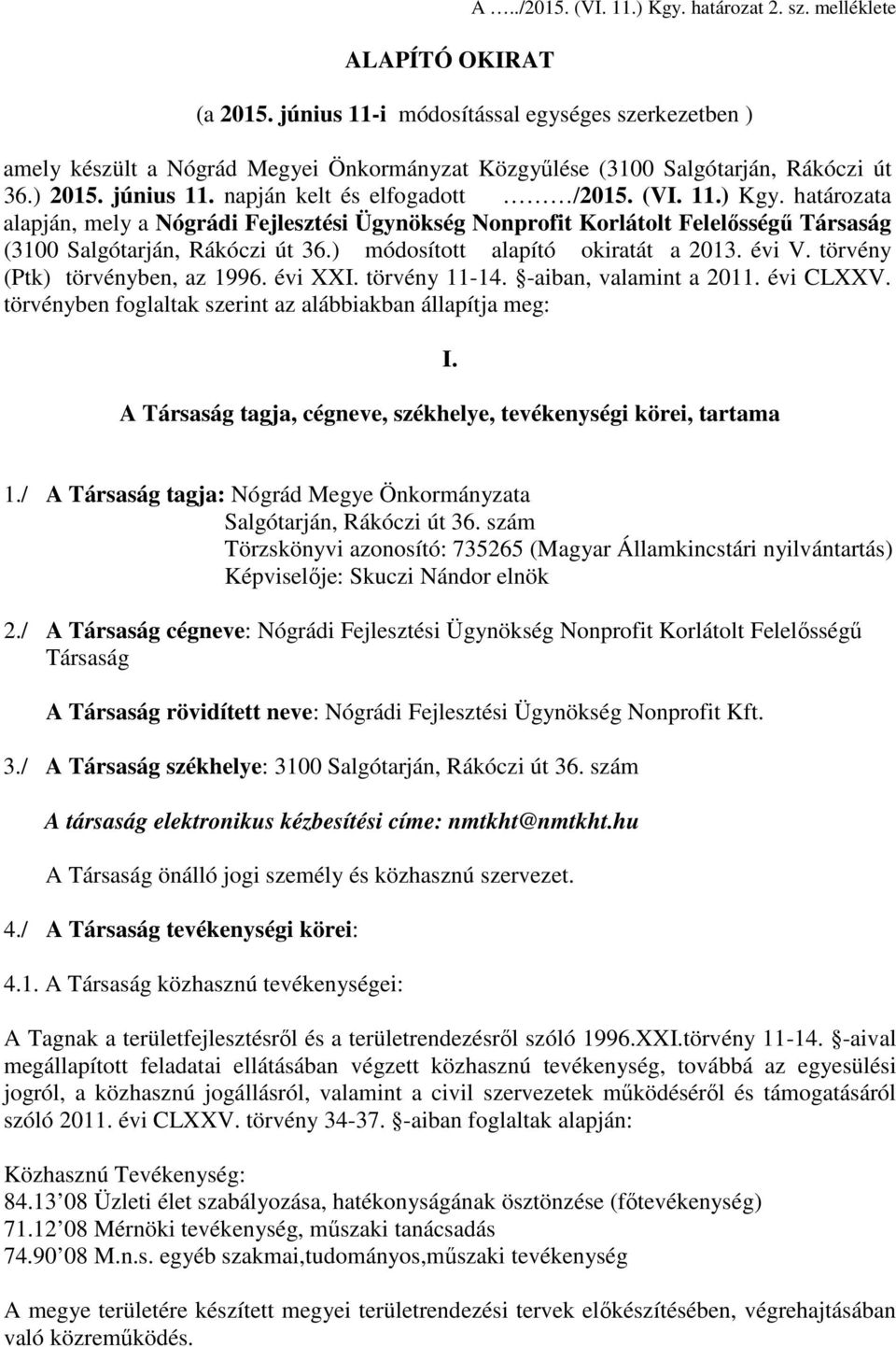 határozata alapján, mely a Nógrádi Fejlesztési Ügynökség Nonprofit Korlátolt Felelősségű Társaság (3100 Salgótarján, Rákóczi út 36.) módosított alapító okiratát a 2013. évi V.