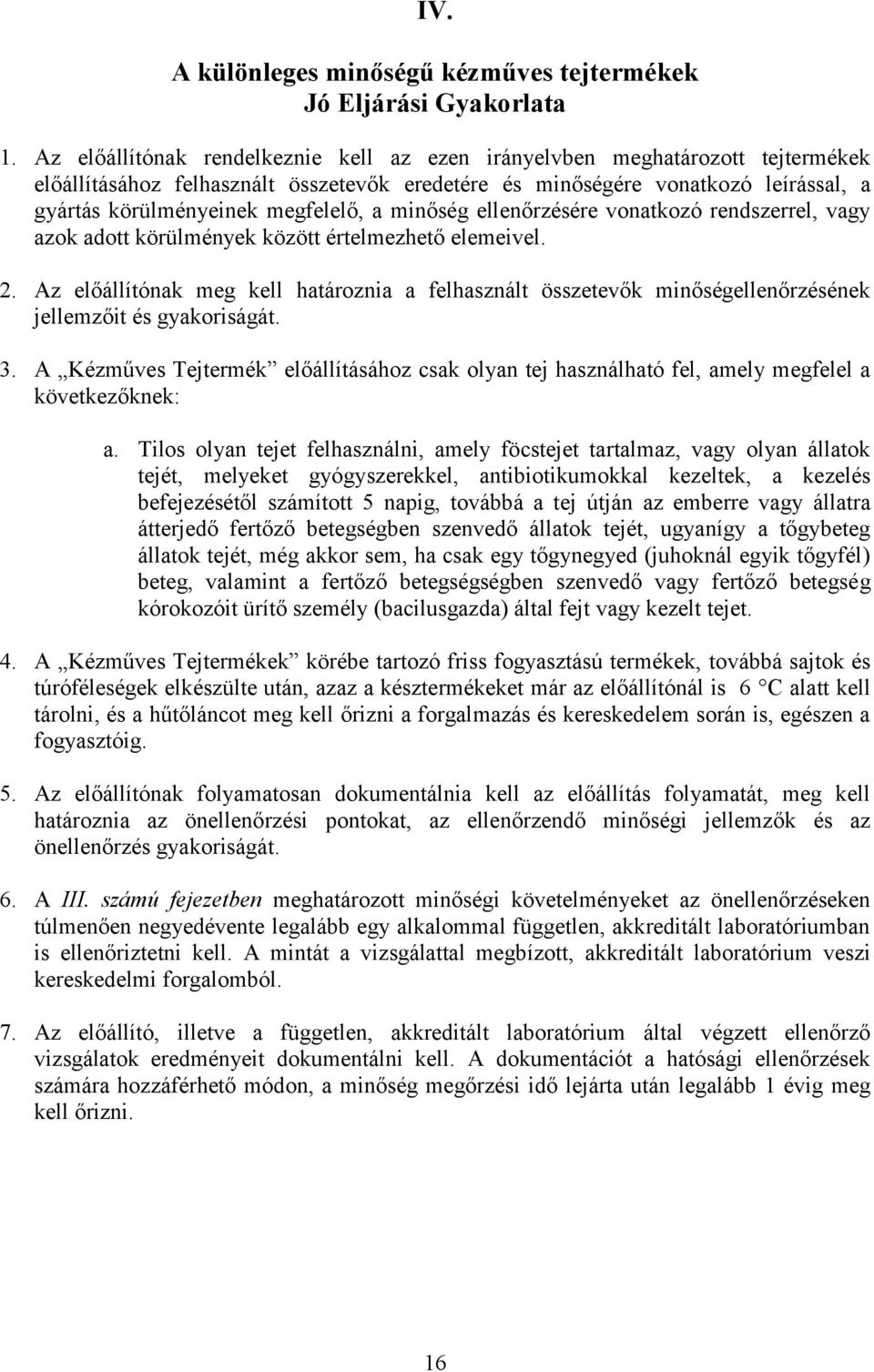 a minőség ellenőrzésére vonatkozó rendszerrel, vagy azok adott körülmények között értelmezhető elemeivel. 2.