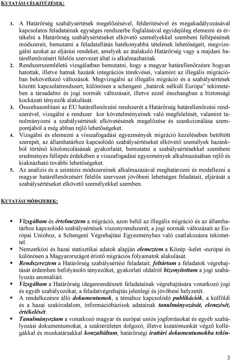 szabálysértéseket elkövető személyekkel szembeni fellépésének módszereit, bemutatni a feladatellátás hatékonyabbá tételének lehetőségeit, megvizsgálni azokat az eljárási rendeket, amelyek az