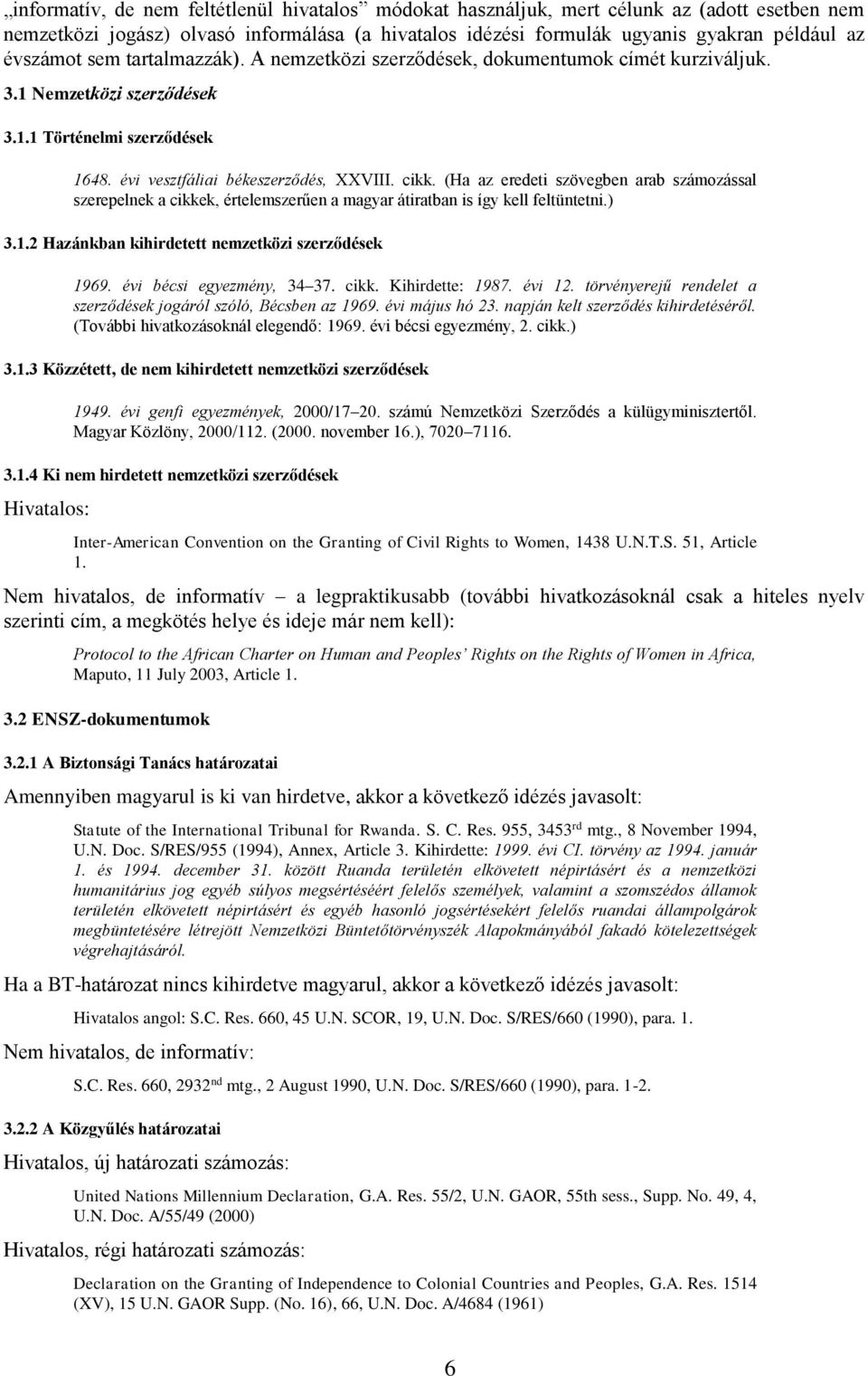 (Ha az eredeti szövegben arab számozással szerepelnek a cikkek, értelemszerűen a magyar átiratban is így kell feltüntetni.) 3.1.2 Hazánkban kihirdetett nemzetközi szerződések 1969.