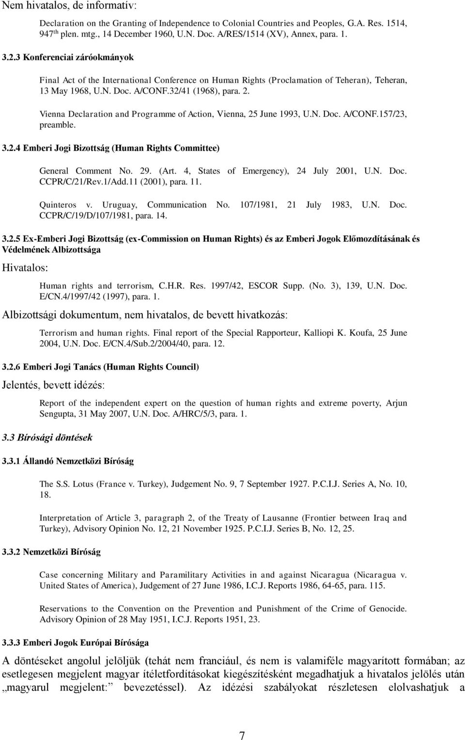 32/41 (1968), para. 2. Vienna Declaration and Programme of Action, Vienna, 25 June 1993, U.N. Doc. A/CONF.157/23, preamble. 3.2.4 Emberi Jogi Bizottság (Human Rights Committee) General Comment No. 29.