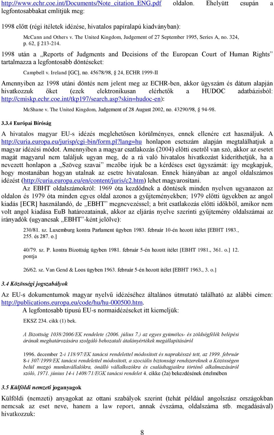 The United Kingdom, Judgement of 27 September 1995, Series A, no. 324, p. 62, 213-214.