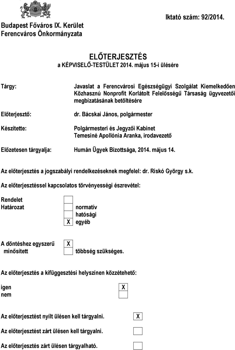 betöltésére dr. Bácskai János, polgármester Polgármesteri és Jegyzői Kabinet Temesiné Apollónia Aranka, irodavezető Előzetesen tárgyalja: Humán Ügyek Bizottsága, 2014. május 14.