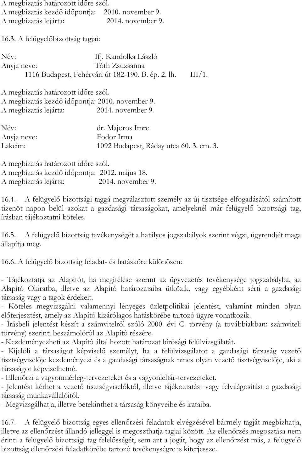 A megbízatás lejárta: 2014. november 9. Név: dr. Majoros Imre Anyja neve: Fodor Irma Lakcím: 1092 Budapest, Ráday utca 60. 3. em. 3. A megbízatás határozott időre szól.