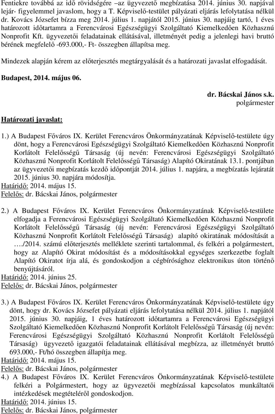 ügyvezetői feladatainak ellátásával, illetményét pedig a jelenlegi havi bruttó bérének megfelelő -693.000,- Ft- összegben állapítsa meg.