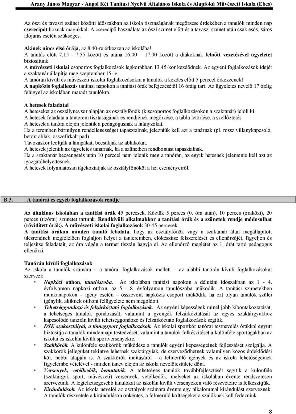 55 között és utána 16.00 17.00 között a diákoknak felnőtt vezetésével ügyeletet biztosítunk. A művészeti iskolai csoportos foglalkozások legkorábban 13.45-kor kezdődnek.