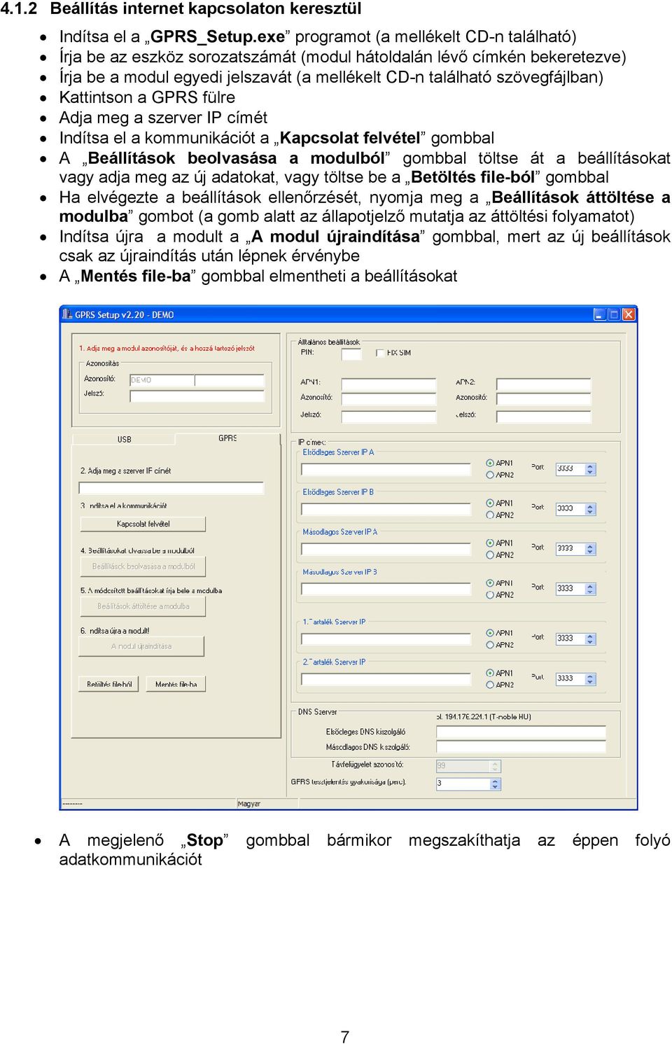 Kattintson a GPRS fülre Adja meg a szerver IP címét Indítsa el a kommunikációt a Kapcsolat felvétel gombbal A Beállítások beolvasása a modulból gombbal töltse át a beállításokat vagy adja meg az új