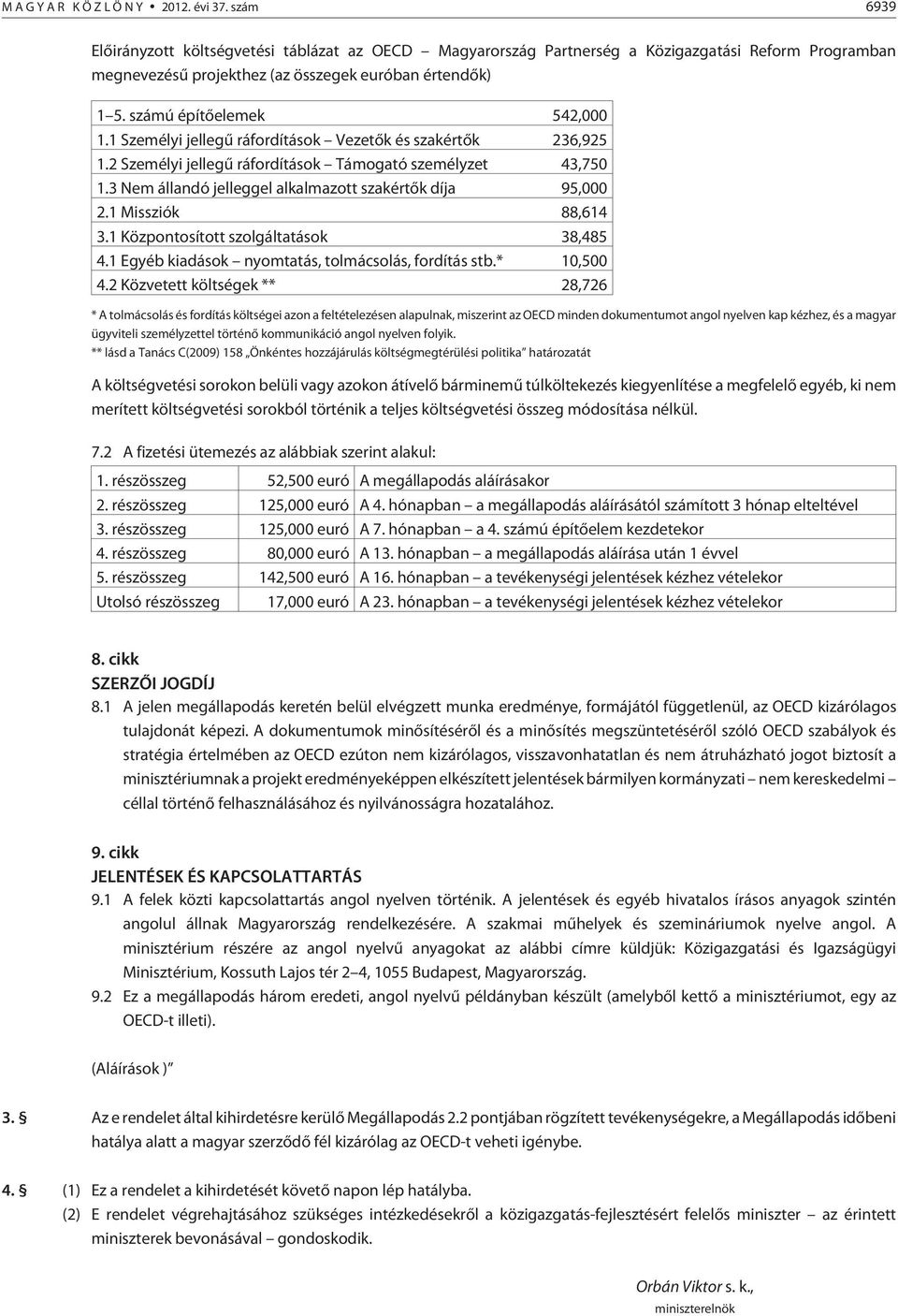 3 Nem állandó jelleggel alkalmazott szakértõk díja 95,000 2.1 Missziók 88,614 3.1 Központosított szolgáltatások 38,485 4.1 Egyéb kiadások nyomtatás, tolmácsolás, fordítás stb.* 10,500 4.