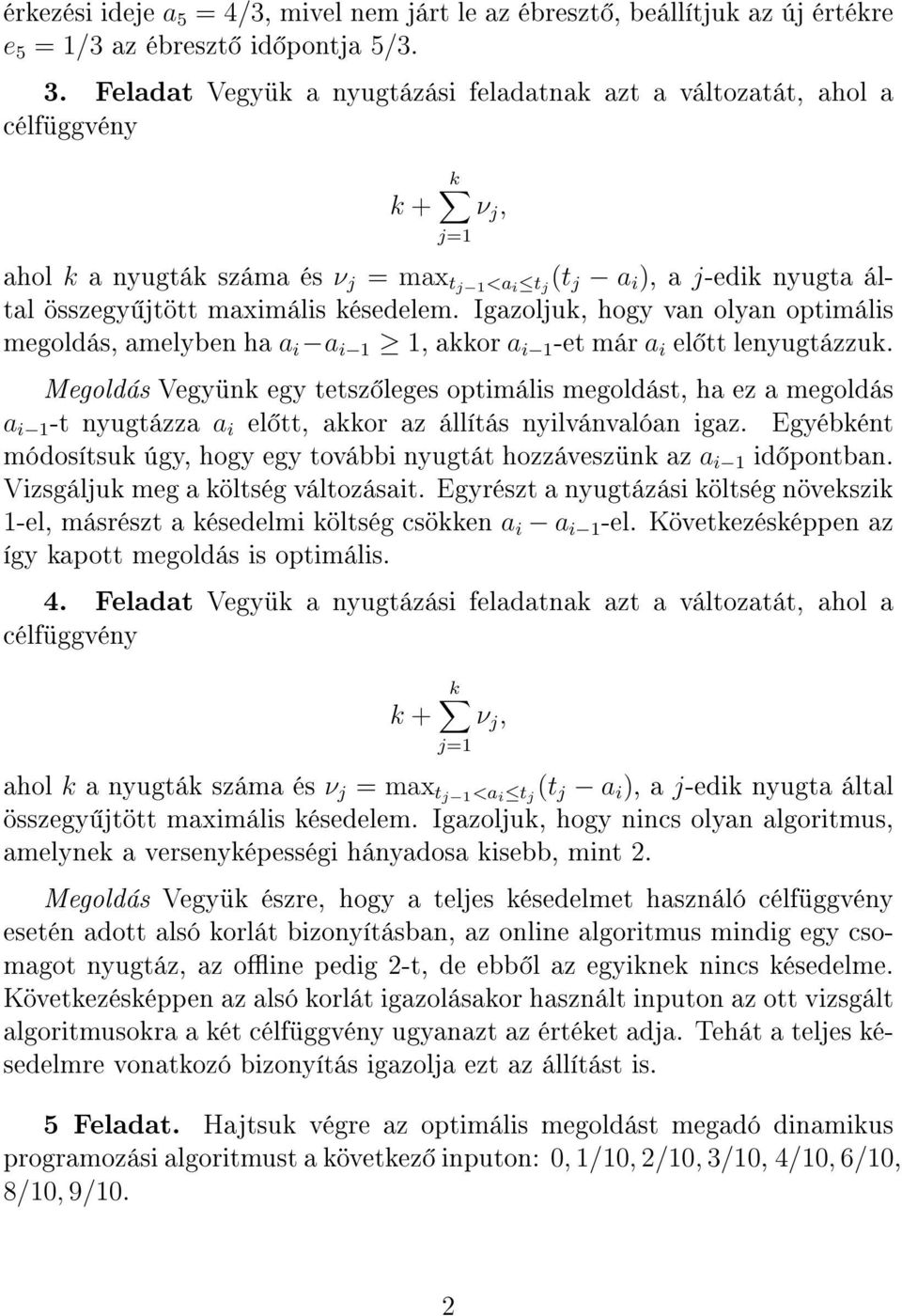 Igazoljuk, hogy van olyan optimális megoldás, amelyben ha a i a i 1 1, akkor a i 1 -et már a i el tt lenyugtázzuk.