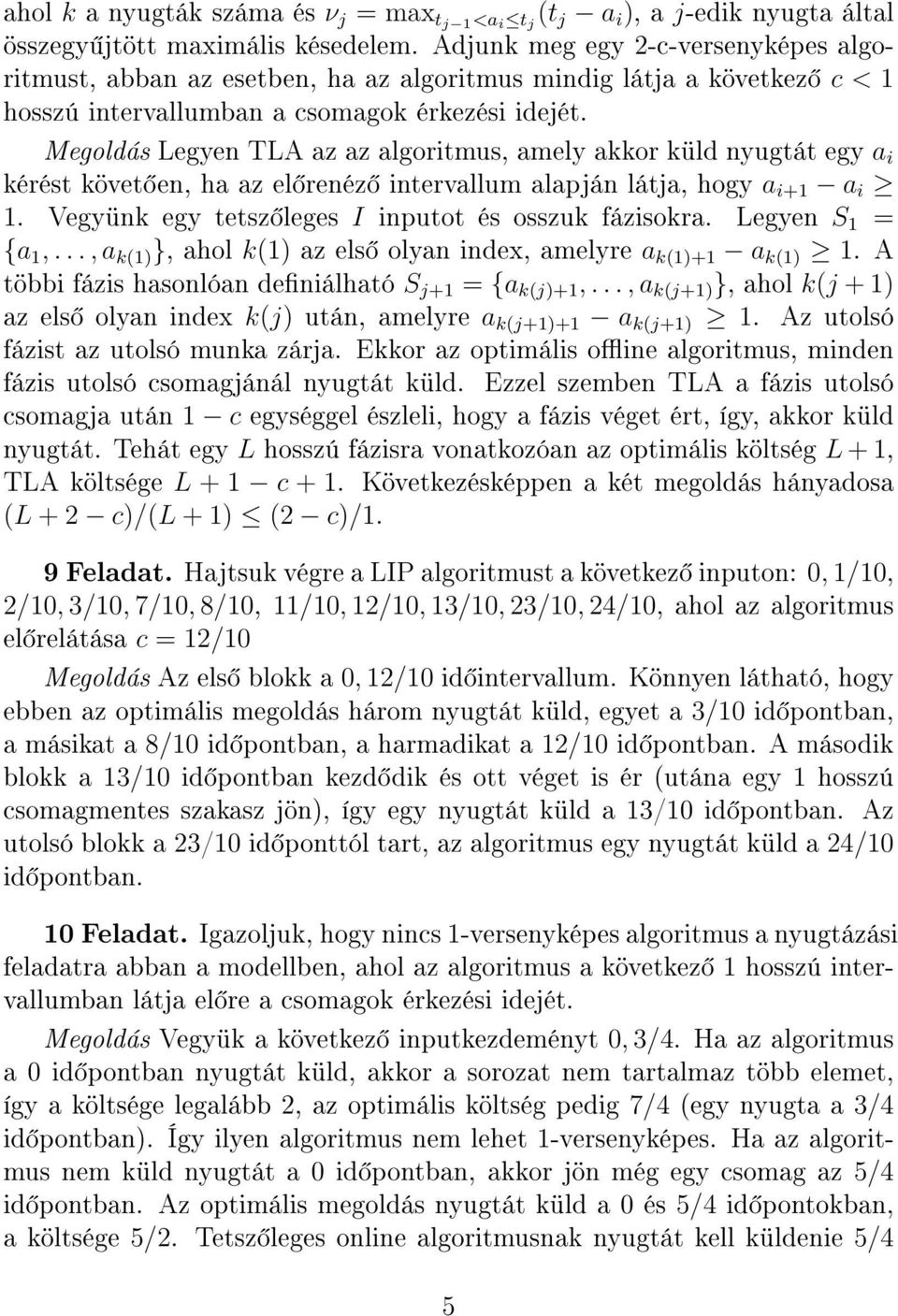 Megoldás Legyen TLA az az algoritmus, amely akkor küld nyugtát egy a i kérést követ en, ha az el renéz intervallum alapján látja, hogy a i+1 a i 1.