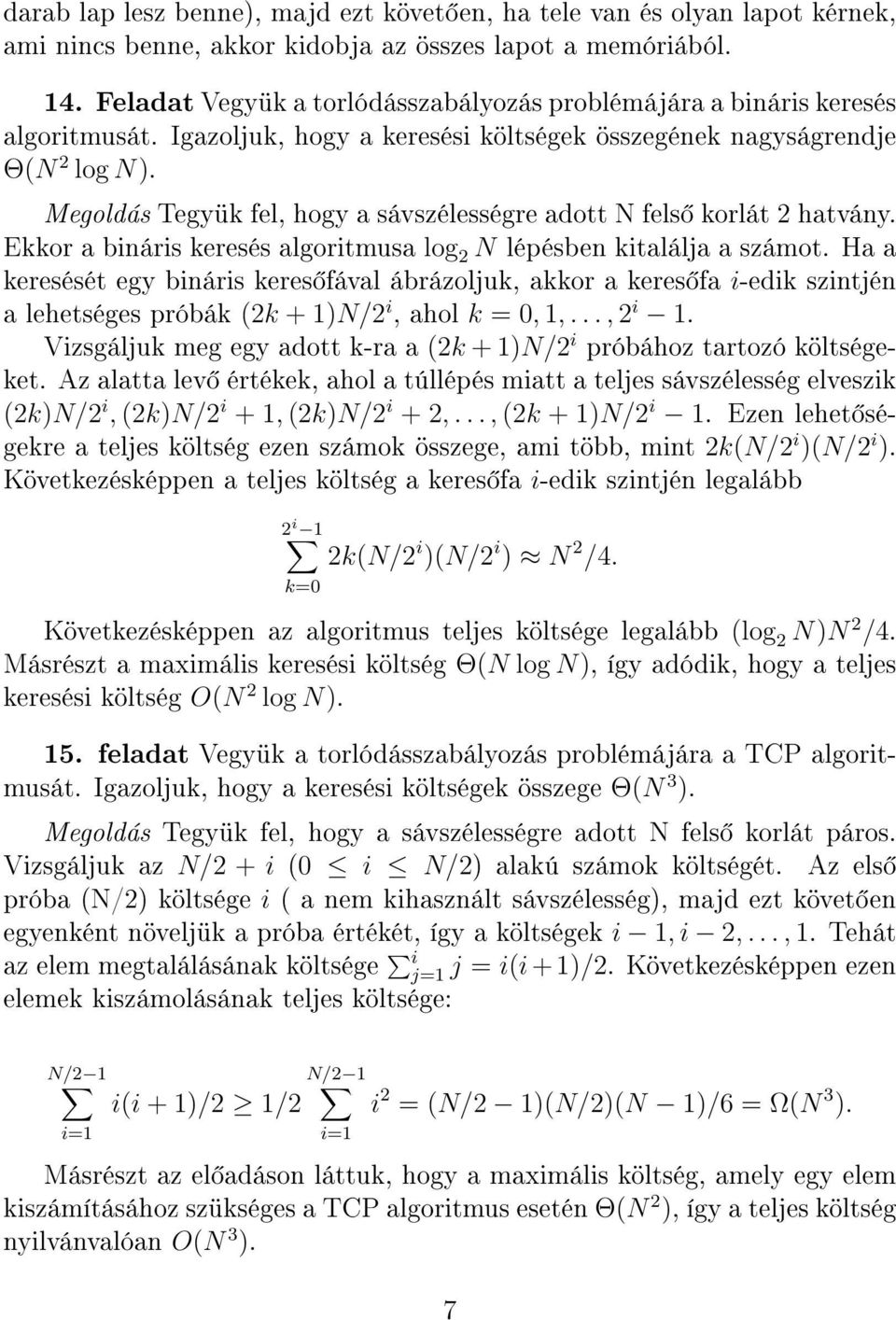 Megoldás Tegyük fel, hogy a sávszélességre adott N fels korlát 2 hatvány. Ekkor a bináris keresés algoritmusa log 2 N lépésben kitalálja a számot.