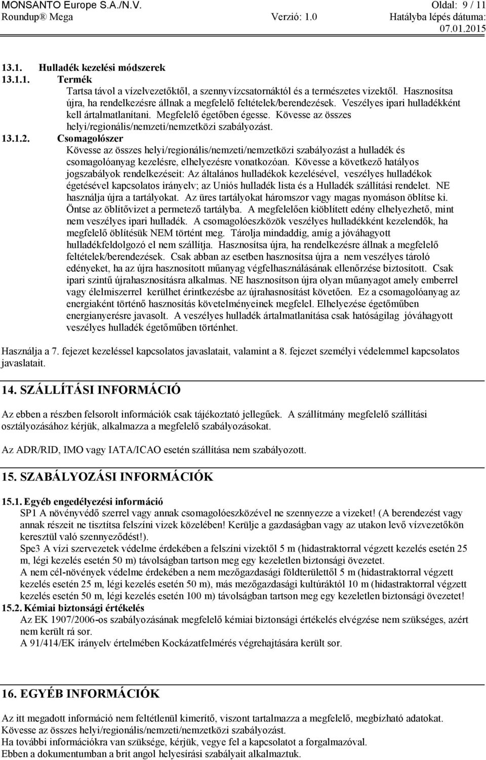 Kövesse az összes helyi/regionális/nemzeti/nemzetközi szabályozást. 13.1.2.