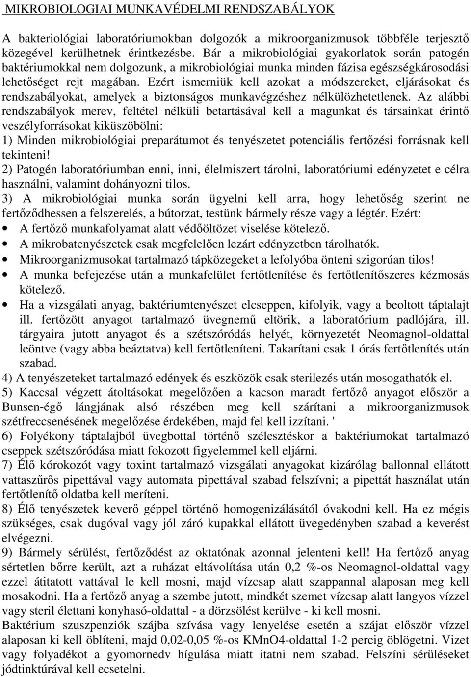 Ezért ismerniük kell azokat a módszereket, eljárásokat és rendszabályokat, amelyek a biztonságos munkavégzéshez nélkülözhetetlenek.