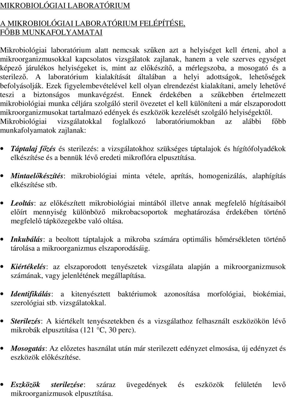 A laboratórium kialakítását általában a helyi adottságok, lehetıségek befolyásolják. Ezek figyelembevételével kell olyan elrendezést kialakítani, amely lehetıvé teszi a biztonságos munkavégzést.