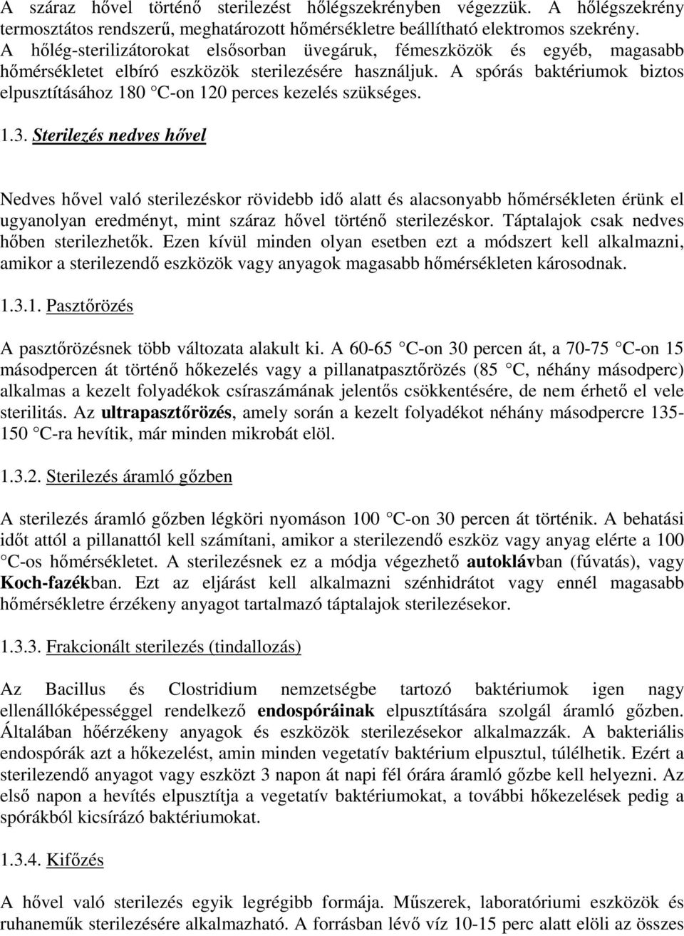 A spórás baktériumok biztos elpusztításához 180 C-on 120 perces kezelés szükséges. 1.3.