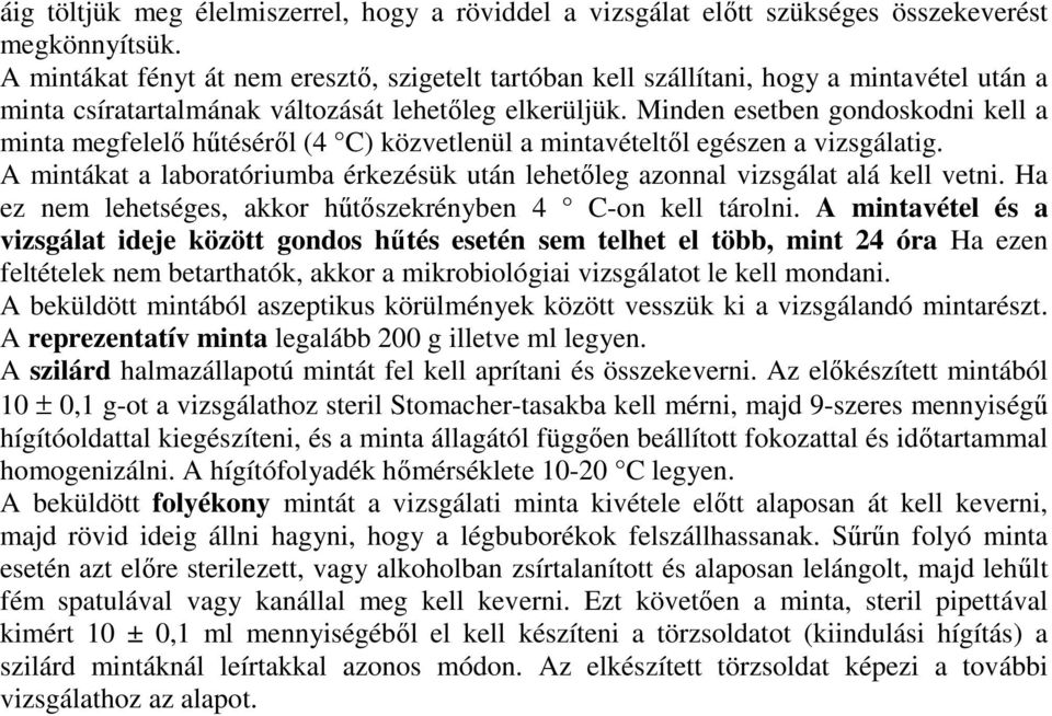 Minden esetben gondoskodni kell a minta megfelelı hőtésérıl (4 C) közvetlenül a mintavételtıl egészen a vizsgálatig.