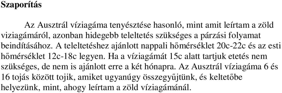 A teleltetéshez ajánlott nappali hőmérséklet 20c-22c és az esti hőmérséklet 12c-18c legyen.