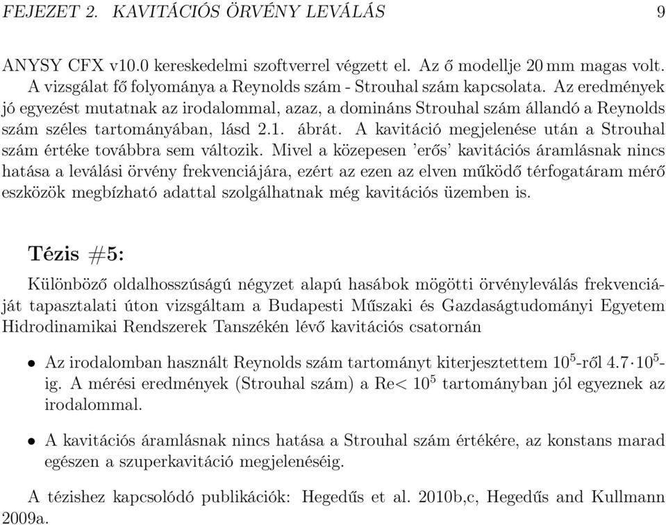 A kavitáció megjelenése után a Strouhal szám értéke továbbra sem változik.