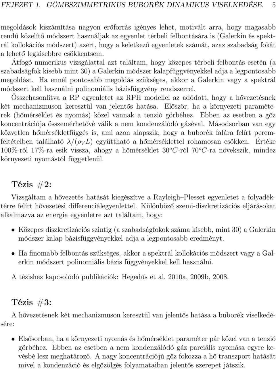 módszert) azért, hogy a keletkező egyenletek számát, azaz szabadság fokát a lehető legkisebbre csökkentsem.