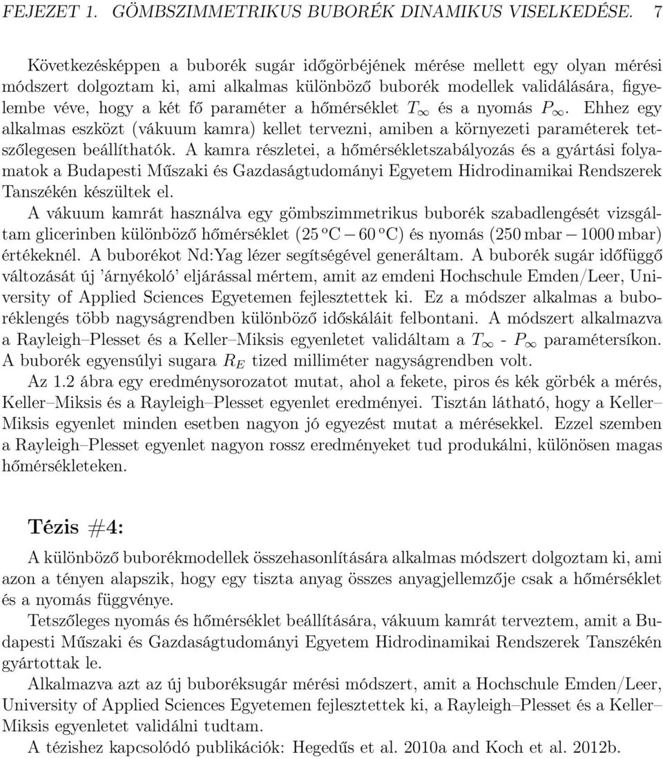 a hőmérséklet T és a nyomás. Ehhez egy alkalmas eszközt (vákuum kamra) kellet tervezni, amiben a környezeti paraméterek tetszőlegesen beállíthatók.