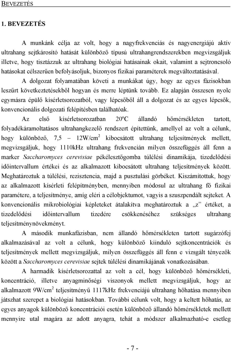 ultrahang biológiai hatásainak okait, valamint a sejtroncsoló hatásokat célszerűen befolyásoljuk, bizonyos fizikai paraméterek megváltoztatásával.