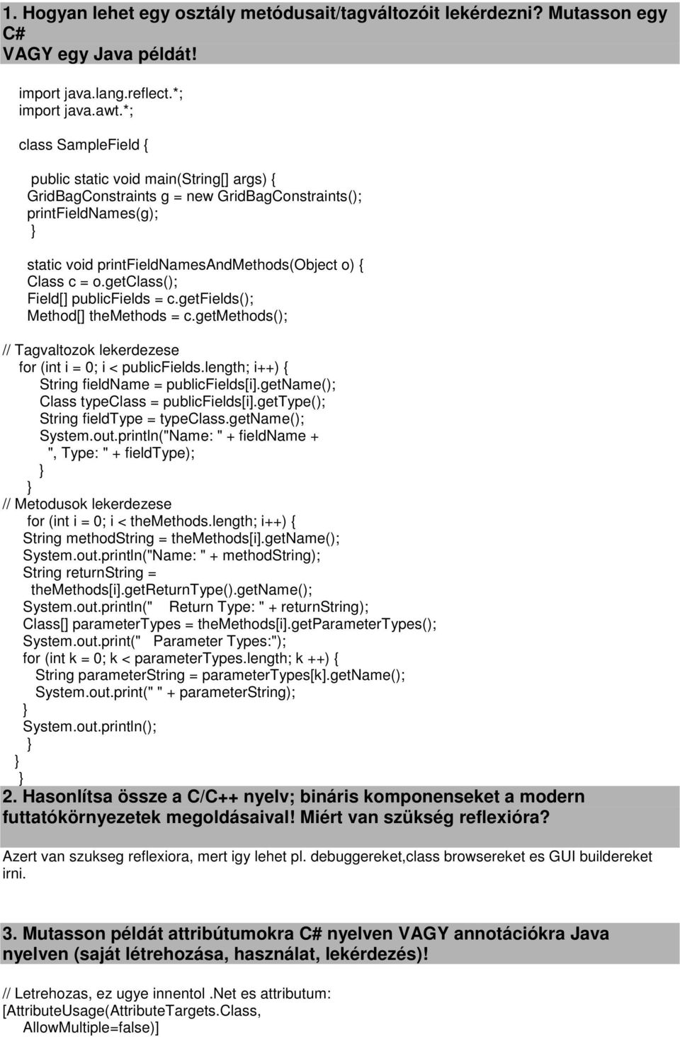 getclass(); Field[] publicfields = c.getfields(); Method[] themethods = c.getmethods(); // Tagvaltozok lekerdezese for (int i = 0; i < publicfields.length; i++) String fieldname = publicfields[i].