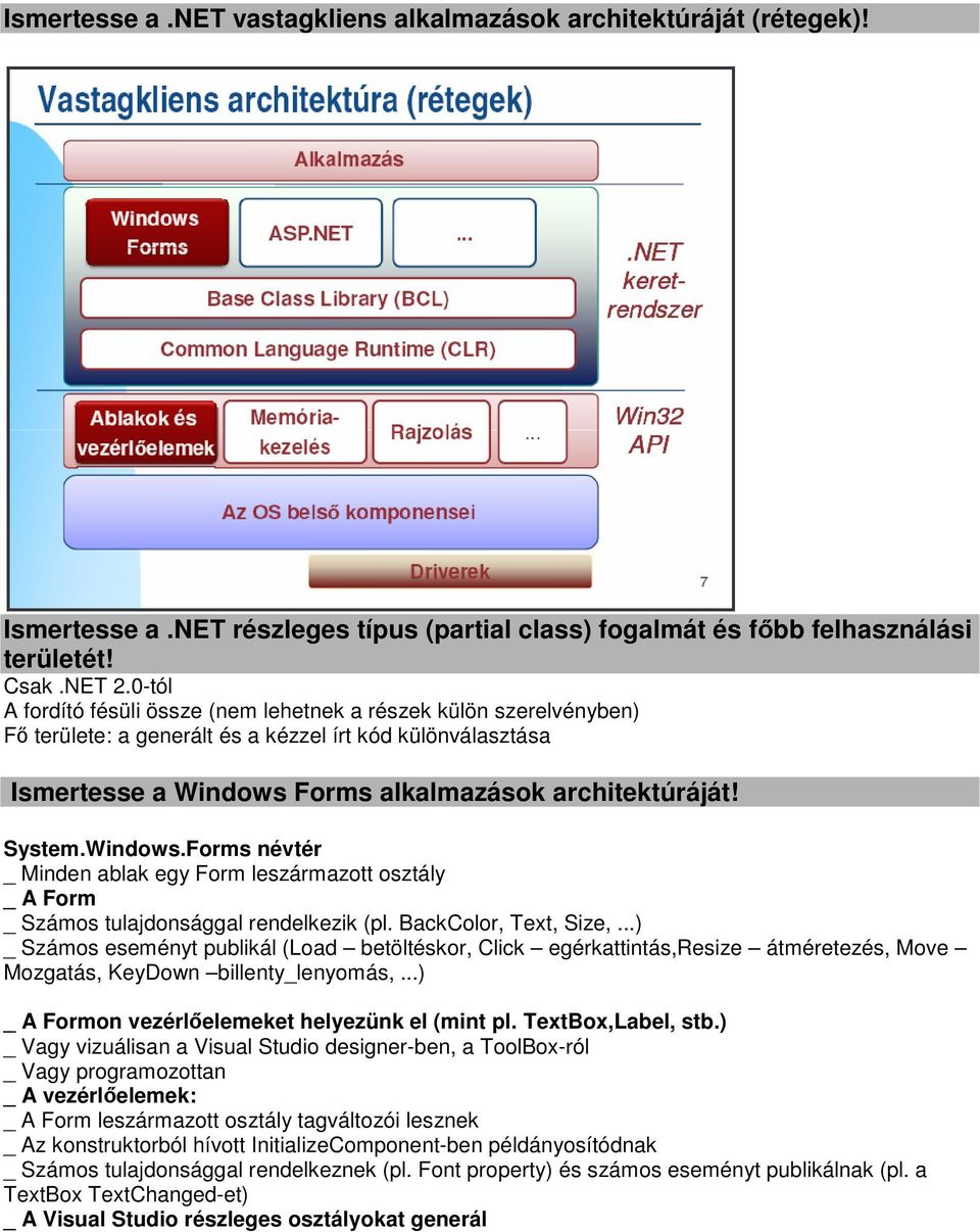 Windows.Forms névtér _ Minden ablak egy Form leszármazott osztály _ A Form _ Számos tulajdonsággal rendelkezik (pl. BackColor, Text, Size,.
