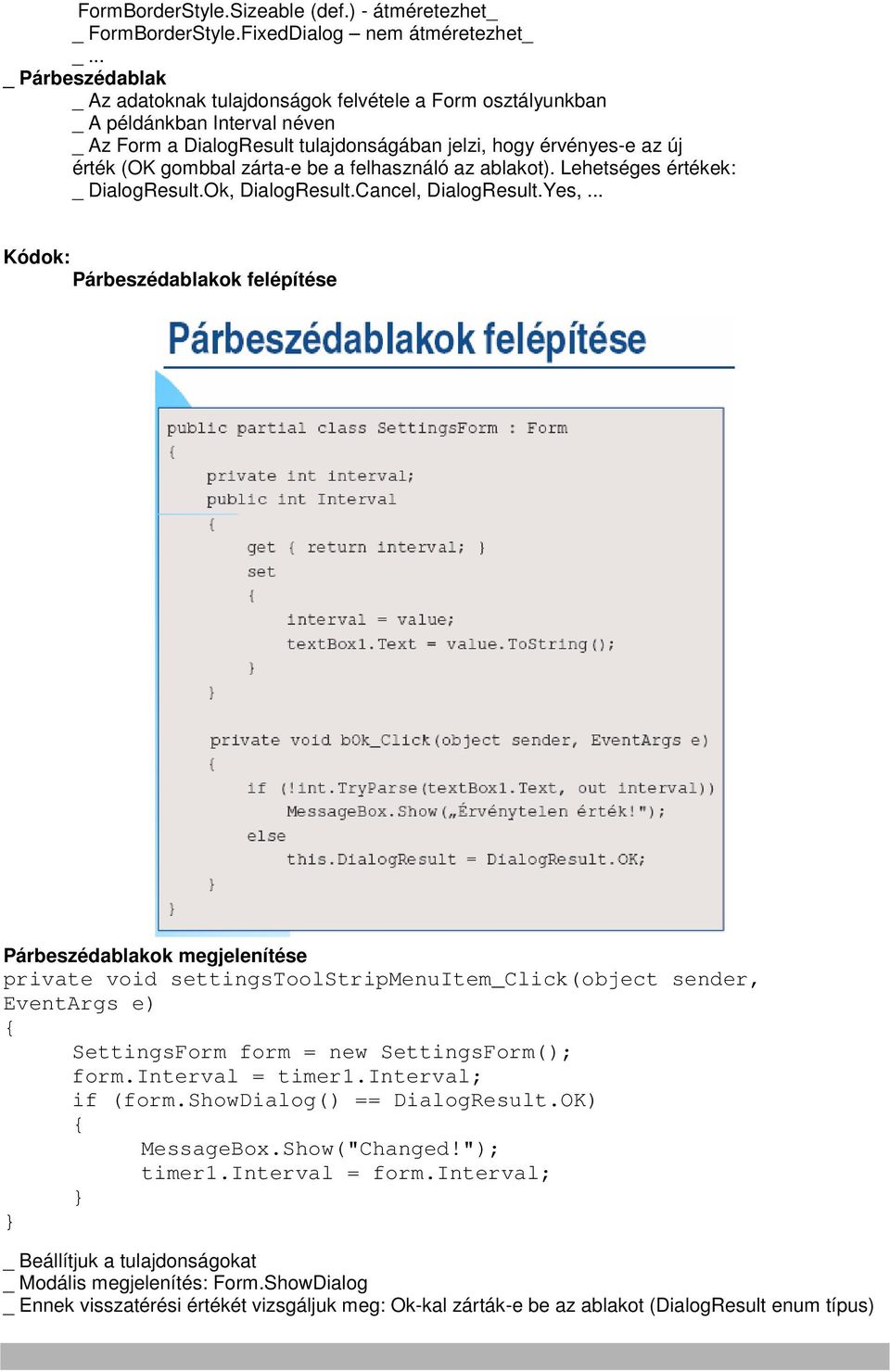 zárta-e be a felhasználó az ablakot). Lehetséges értékek: _ DialogResult.Ok, DialogResult.Cancel, DialogResult.Yes,.