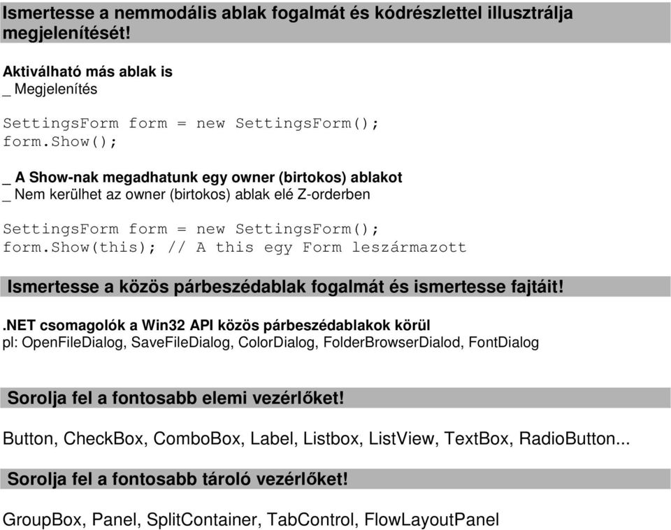 show(this); // A this egy Form leszármazott Ismertesse a közös párbeszédablak fogalmát és ismertesse fajtáit!