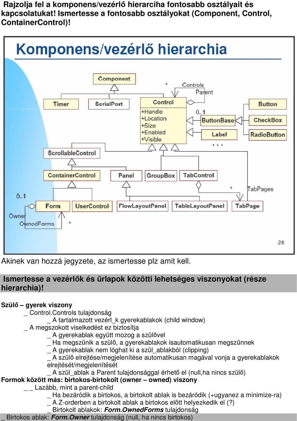 Controls tulajdonság _ A tartalmazott vezérl_k gyerekablakok (child window) _ A megszokott viselkedést ez biztosítja _ A gyerekablak együtt mozog a szülővel _ Ha megszűnik a szülő, a gyerekablakok