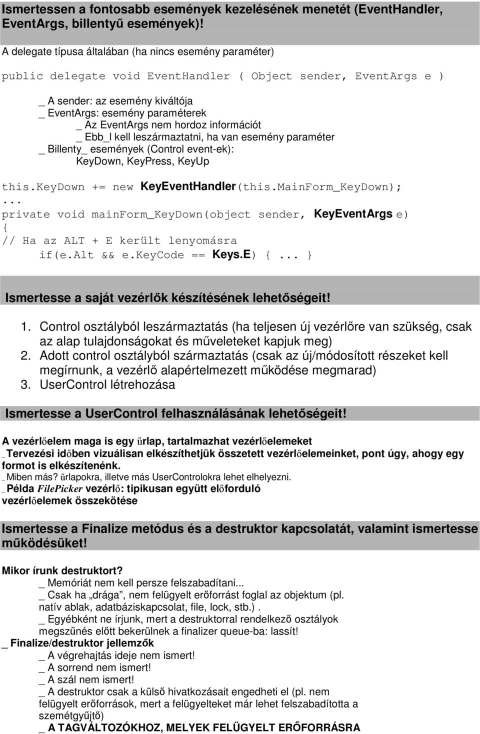 EventArgs nem hordoz információt _ Ebb_l kell leszármaztatni, ha van esemény paraméter _ Billenty_ események (Control event-ek): KeyDown, KeyPress, KeyUp this.keydown += new KeyEventHandler(this.